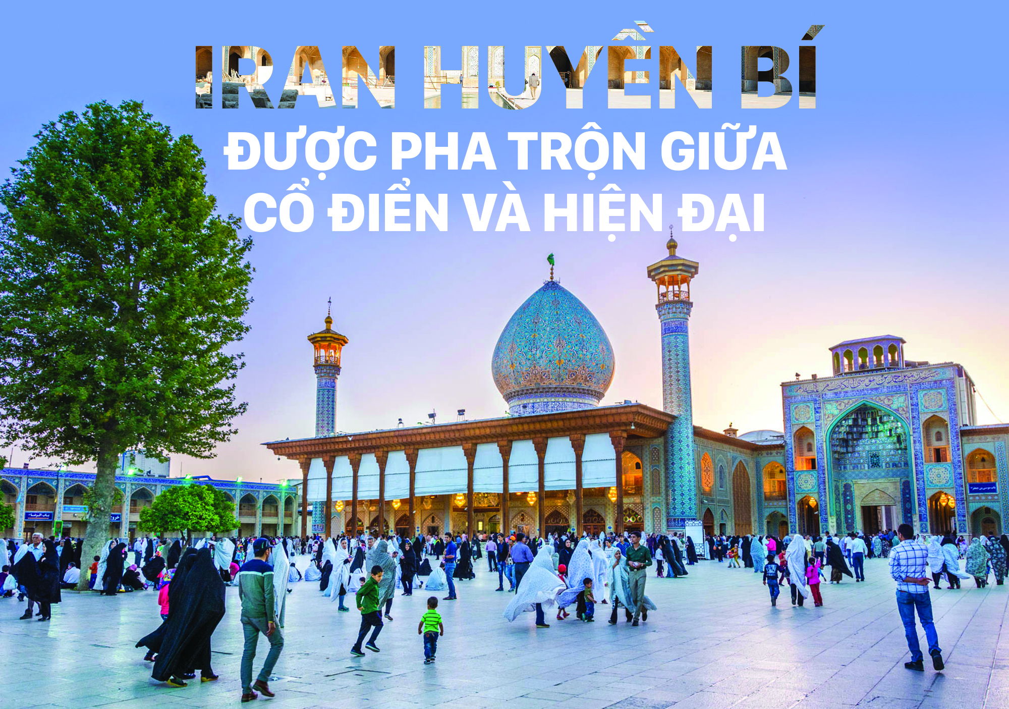 Iran huyền bí được pha trộn giữa cổ điển và hiện đại